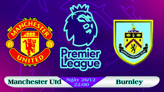 Soi kèo bóng đá Manchester United vs Burnley 22h00, ngày 26/12